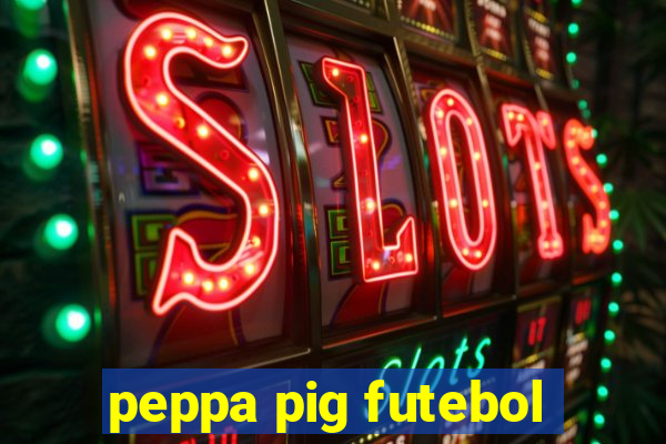 peppa pig futebol